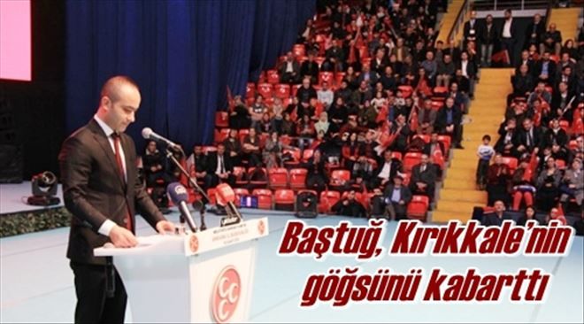 Baştuğ, Kırıkkale´nin göğsünü kabarttı 