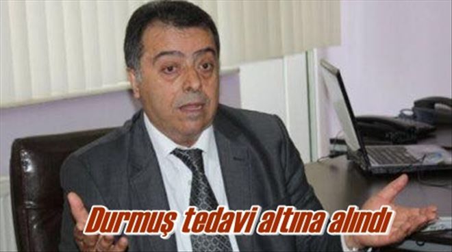 Durmuş tedavi altına alındı