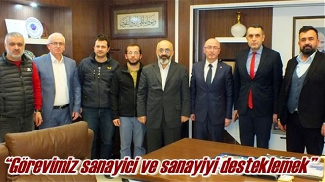 ?Görevimiz sanayici ve sanayiyi desteklemek?