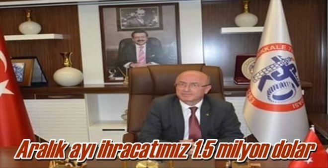 Aralık ayı ihracatımız  1.5 milyon dolar