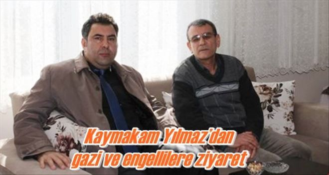 Kaymakam Yılmaz´dan  gazi ve engellilere ziyaret