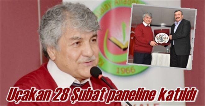 Uçakan 28 Şubat paneline katıldı