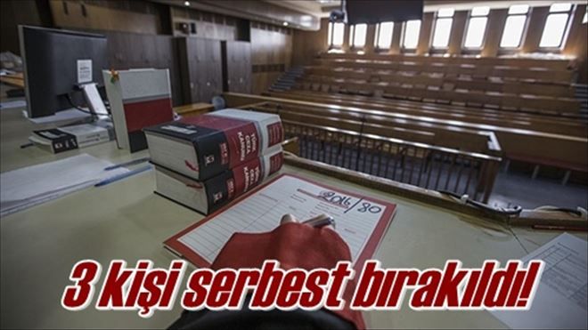 3 kişi serbest bırakıldı!