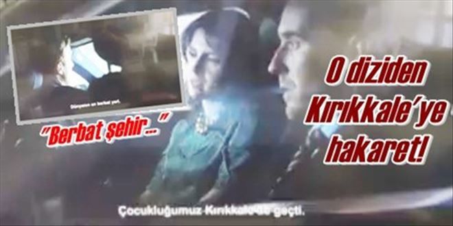 Yabancı dizide Kırıkkale´ye hakaret!