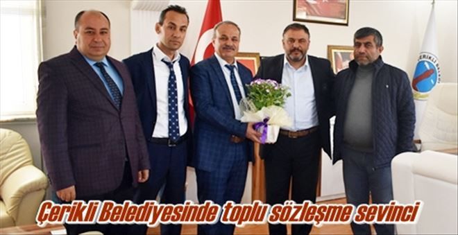 Çerikli Belediyesinde toplu sözleşme sevinci