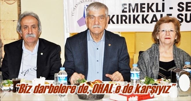?Biz darbelere de, OHAL´e de karşıyız?