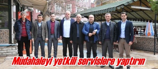 Müdahaleyi yetkili servislere yaptırın