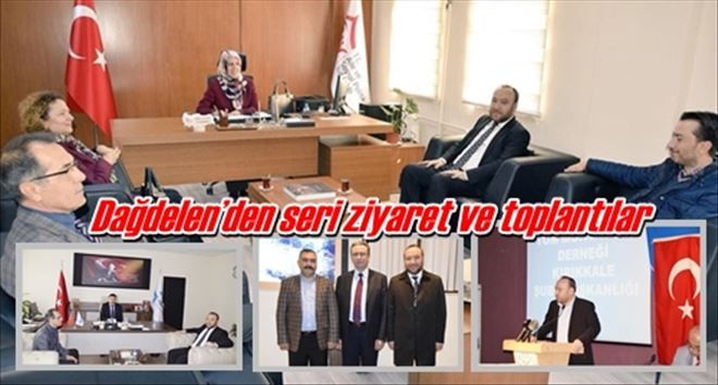 Dağdelen´den seri ziyaret ve toplantılar