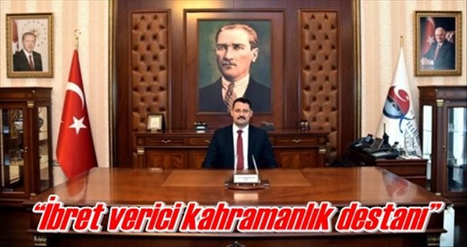 ?İbret verici kahramanlık destanı?