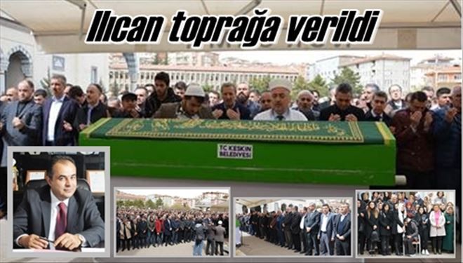 Ilıcan toprağa verildi