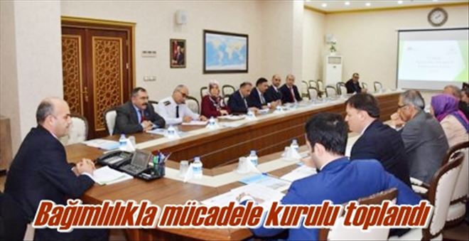 Bağımlılıkla mücadele kurulu toplandı