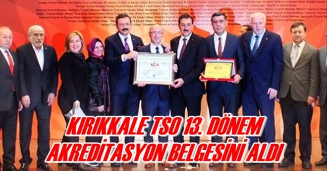 KIRIKKALE TSO 13. DÖNEM  AKREDİTASYON BELGESİNİ ALDI