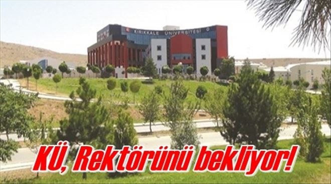 KÜ, Rektörünü bekliyor!