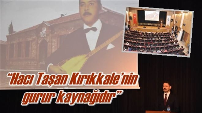 ?Hacı Taşan Kırıkkale´nin gurur kaynağıdır?