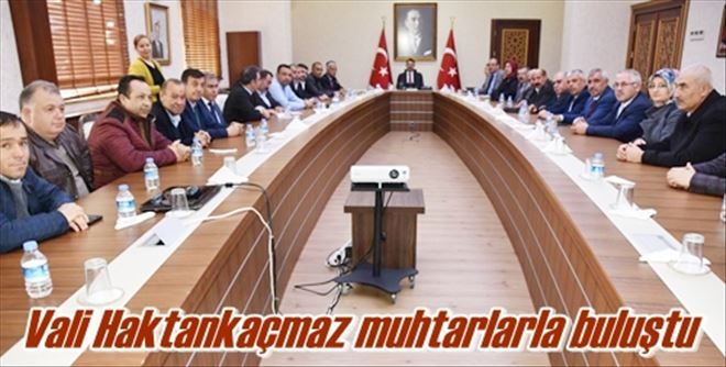 Vali Haktankaçmaz muhtarlarla buluştu