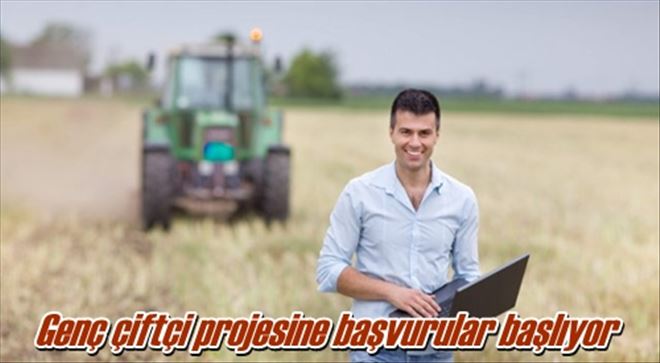 Genç çiftçi projesine başvurular başlıyor