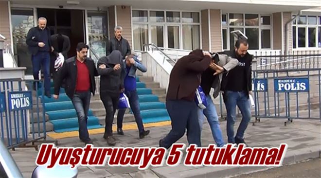 Uyuşturucuya 5 tutuklama!