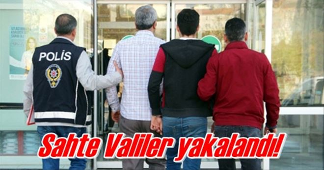 Sahte Valiler yakalandı!