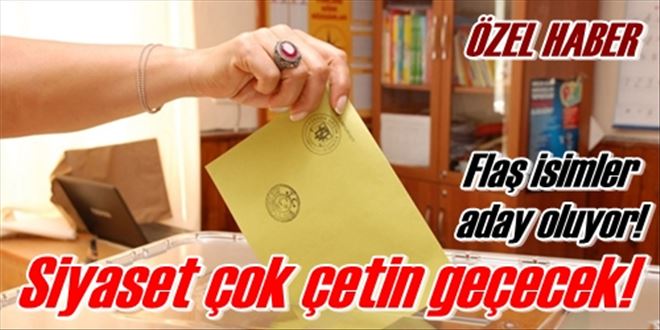 Siyaset çok çetin geçecek!