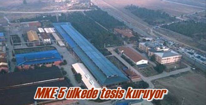 MKE 5 ülkede tesis kuruyor