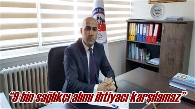 ?9 bin sağlıkçı alımı ihtiyacı karşılamaz?
