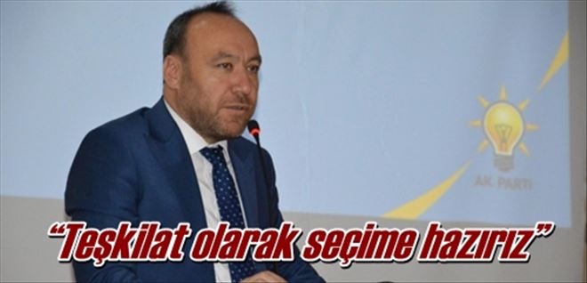 ?Teşkilat olarak seçime hazırız?