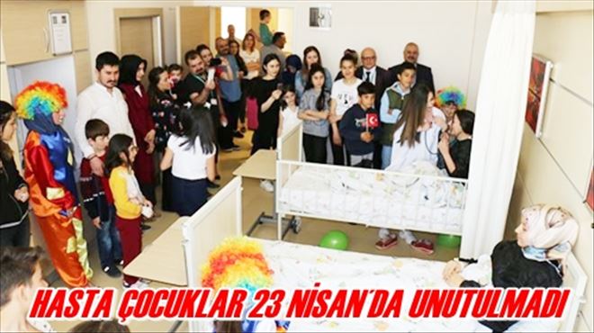 HASTA ÇOCUKLAR 23 NİSAN´DA UNUTULMADI