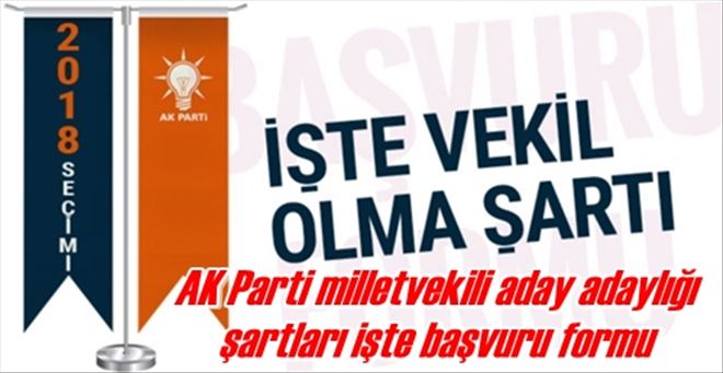  AK Parti milletvekili aday adaylığı  şartları işte başvuru formu