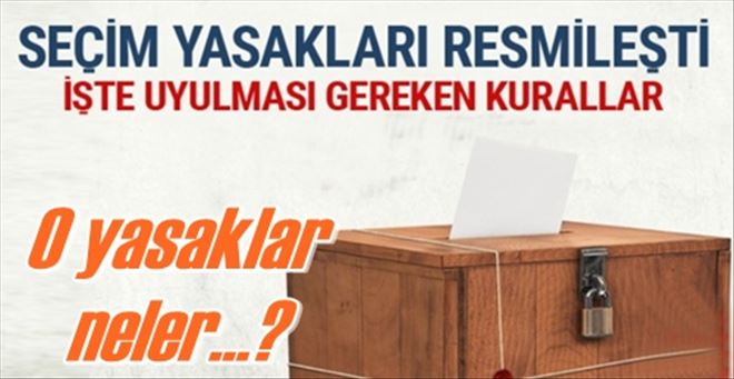 Seçim yasakları resmileşti! 