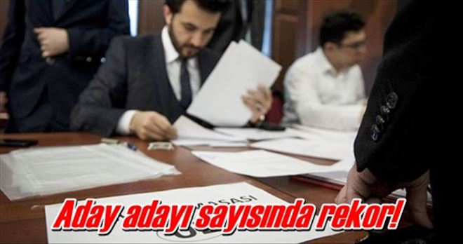 Aday adayı sayısında rekor!