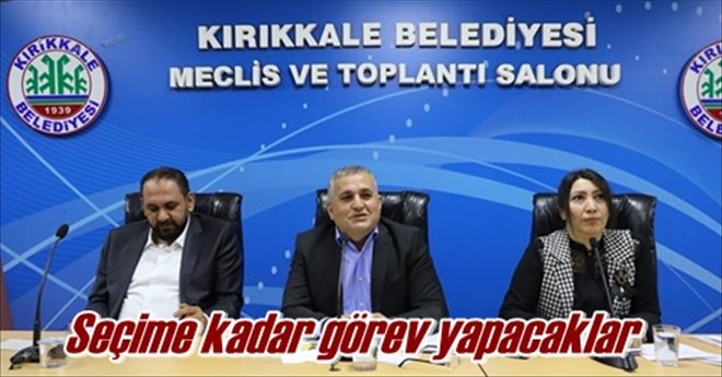 Seçime kadar görev yapacaklar