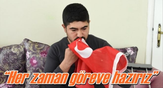 ?Her zaman göreve hazırız?