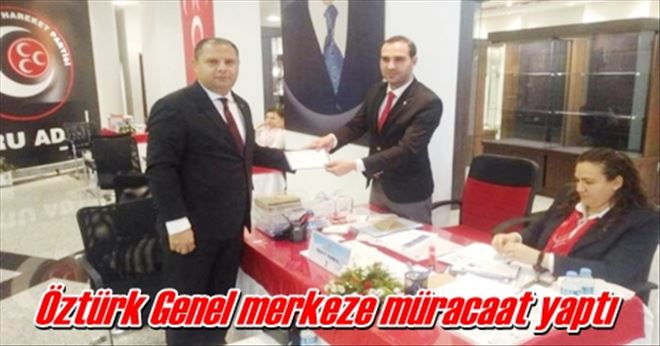 Öztürk Genel merkeze müracaat yaptı