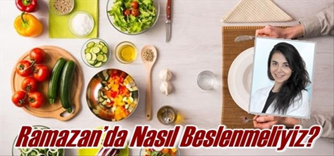 Ramazan´da Nasıl Beslenmeliyiz? 