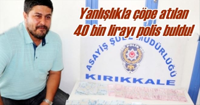 Yanlışlıkla çöpe atılan 40 bin lirayı polis buldu!