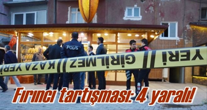 Fırıncı tartışması: 4 yaralı!