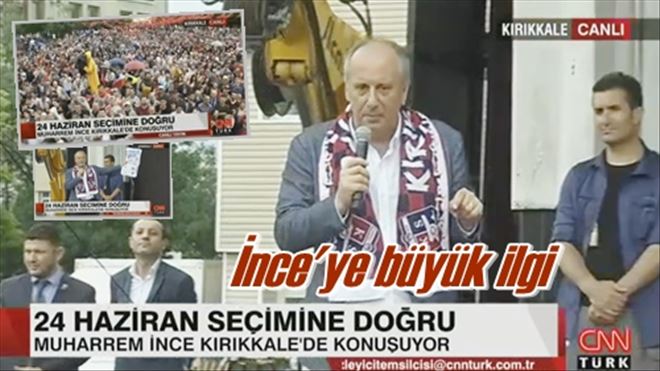 İnce´ye büyük ilgi