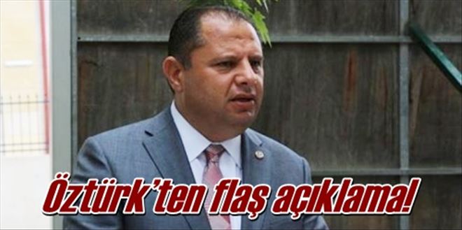 Öztürk´ten flaş açıklama!