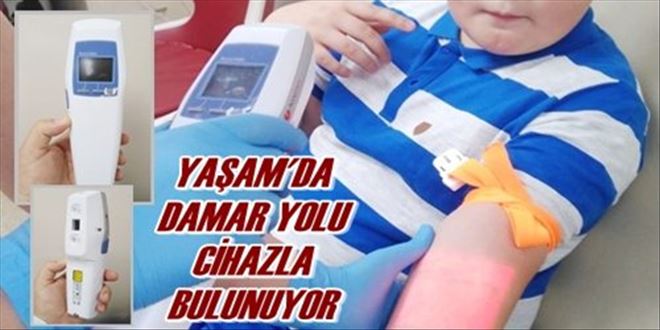YAŞAM´DA DAMAR YOLU CİHAZLA BULUNUYOR