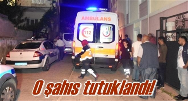 O şahıs tutuklandı!