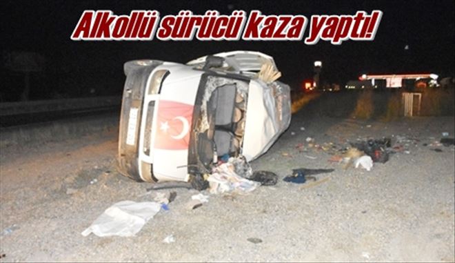 Alkollü sürücü kaza yaptı!
