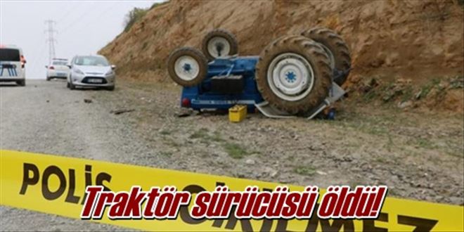 Traktör sürücüsü öldü!