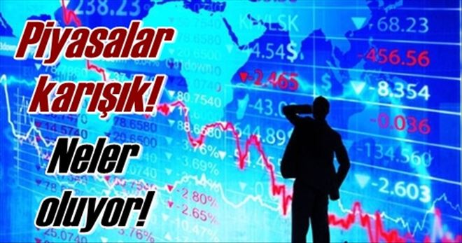 Piyasalar karışık!