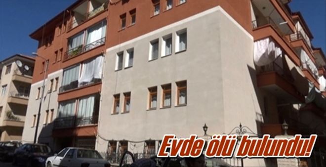 Evde ölü bulundu!