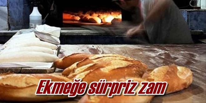 Ekmeğe sürpriz zam