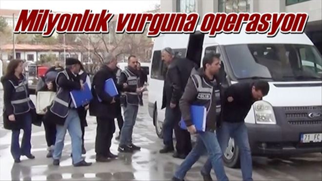 Milyonluk vurguna operasyon