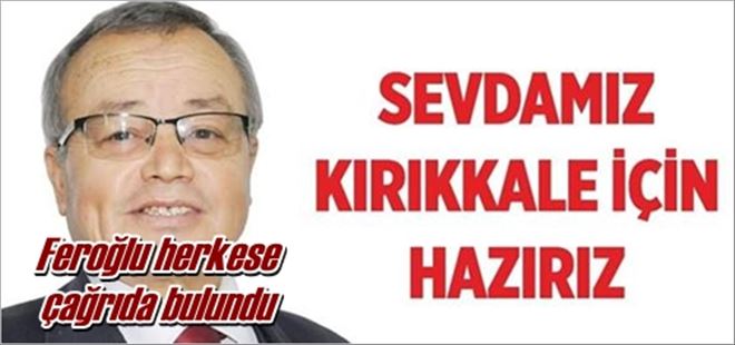 Feroğlu çağrıda bulundu