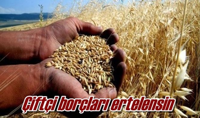 Çiftçi borçları ertelensin