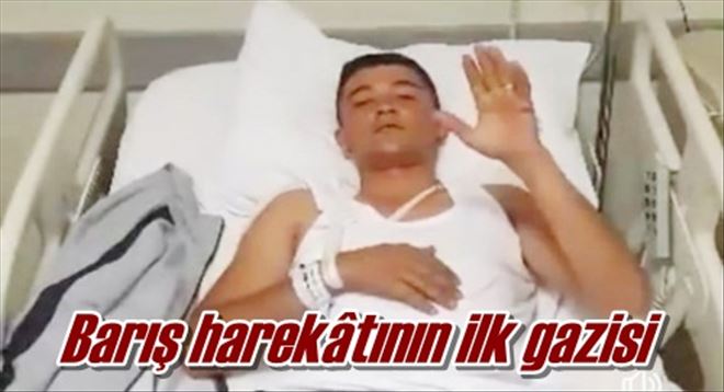 Barış harekâtının ilk gazisi