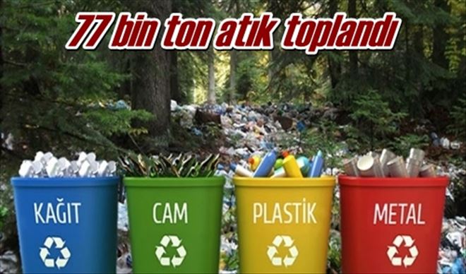 77 bin ton atık toplandı